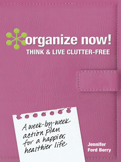 Title details for Organize Now! Think and Live Clutter Free by Jennifer Ford Berry - Available